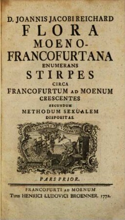 D. Joannis Jacobi Reichard Flora Moeno-Francofurtana : Enumerans Stirpes Circa Francofurtum Ad Moenum Crescentes Secundum Methodum Sexualem Dispositas, 1