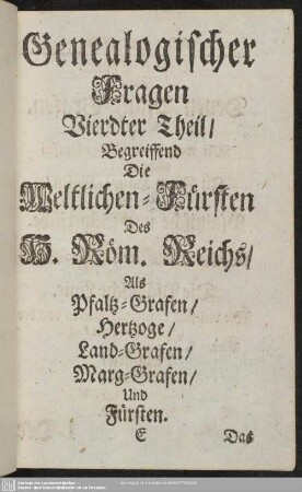 Vierdter Theil, Begreiffend Die Weltlichen-Fürsten Des H. Röm. Reichs, Als Pfaltz-Grafen, Hertzoge, Land-Grafen, Marg-Grafen, Und Fürsten