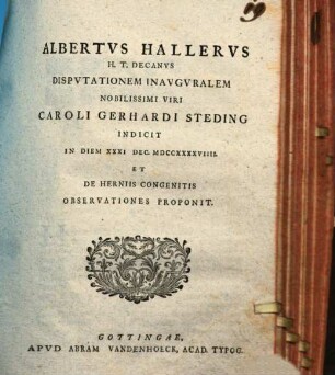 Albertus Hallerus h. t. Decanus disputationem inauguralem nobilissimi viri Caroli Gerhardi Steding indicit ... et de herniis congenitis observationes proponit