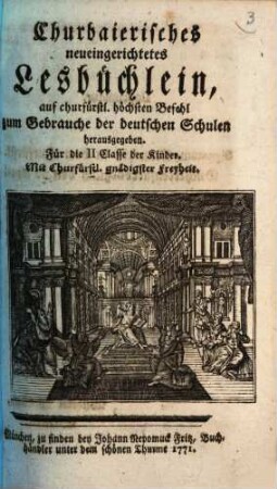 Churbaierisches neueingerichtetes Lesbüchlein : auf churfürstl. höchsten Befehl zum Gebrauche der deutschen Schulen herausgegeben. Für die II. Classe der Kinder