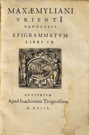 Maxaemyliani Vrienti Gandensis Epigrammatvm Libri IX.