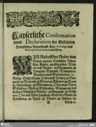 Kayserliche Confirmation unnd Declaration der Gefreyten Fränckischen Ritterschafft Kay: Privilegii und Rescripts Contra die Landtsässerey