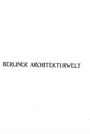 17.1915: Berliner Architekturwelt : Zeitschrift für Baukunst, Malerei, Plastik und Kunstgewerbe der Gegenwart