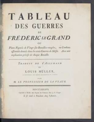 Tableau Des Guerres De Frédéric Le Grand Ou Plans Figurés de Vingt-six Batailles rangées, ou Combats essentiels donnés dans les trois Guerres de Silésie : Avec une explication précise de chaque Bataille