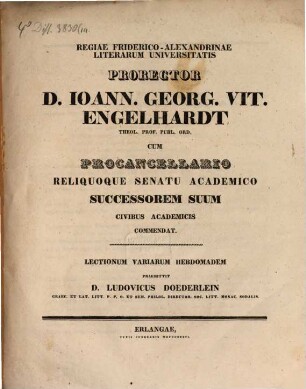 Regiae Friderico-Alexandrinae Literarum Universitatis Prorector D. Ioann. Georg. Vit. Engelhardt ... Cum Procancellario Reliquoque Senatu Academico Successorem Suum Civibus Academicis Commendat