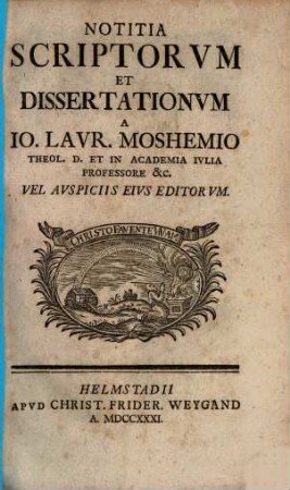 Notitia scriptorum et dissertationum a Jo. Laur. Moshemi vel auspiciis eius editorum