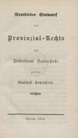 Revidirter Entwurf des Provinzial-Rechts des Fürstenthums Halberstadt und der Grafschaft Hohenstein