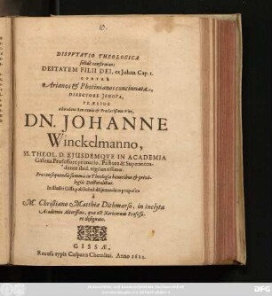 Disputatio Theologica solide confirmans Deitatem Filii Dei, ex Johan. Cap. I. Contra Arianos & Photinianos concinnata