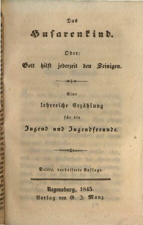 Das Husarenkind, oder: Gott hilft jederzeit den Seinigen : eine lehrreiche Erzählung für die Jugend und Jungendfreunde