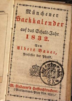 Münchener Sack-Kalender : auf das Jahr ... mit gemeinnützigen Angaben für alle Stände. 1832