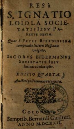 Res a S. Ignatio Loiola societatis Iesu parente gestae : Quas e Petri Ribadineirae compendio litteris Hispanis vulgato