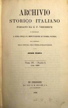 Archivio storico italiano : periodico trimestriale ; ossia raccolta di opere e documenti finora inediti o divenuti rarissimi risguardanti la storia d'Italia. 4. 1866
