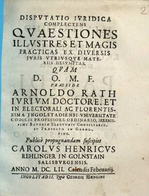 Dispvtatio Ivridica Complectens Qvaestiones Illvstres Et Magis Practicas Ex Diversis Jvris Vtrivsqve Materiis Desvmptas