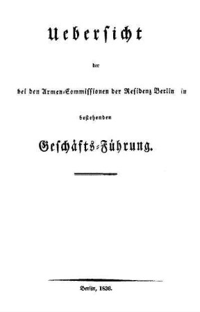 Uebersicht der bei den Armen-Commissionen der Residenz Berlin bestehenden Geschäfts-Führung