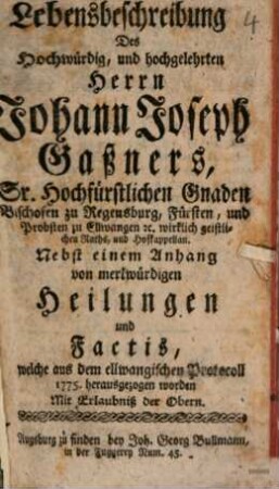 Lebensbeschreibung des Hochwürdig und hochgelehrten Herrn Johann Joseph Gaßners ... : nebst einem Anhang von merkwürdigen Heilungen und Factis ...
