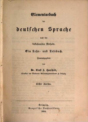Elementarbuch der deutschen Sprache nach der kalkulirenden Methode : Ein Lehr- und Lesebuch. I