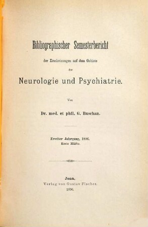 Bibliographischer Semesterbericht der Neuerscheinungen auf dem Gebiete der Neurologie und Psychiatrie. 2. 1896, Hälfte 1 - 2