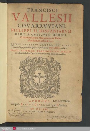 Francisci Vallesii ... Controversiarum medicarum & philosophicarum libri decem, quibus acc. Libellus de Locis manifeste pugnantibus apud Galenum