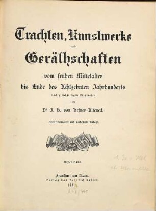 Trachten, Kunstwerke und Geräthschaften vom frühen Mittelalter bis Ende des Achtzehnten Jahrhunderts : nach gleichzeitigen Originalen, 8