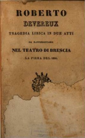 Roberto Devereux : Tragedia lirica in due atti. Da rappresentarsi nel Teatro di Brescia la Fiera del 1850