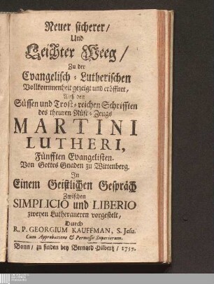 Neuer sicherer/ Und Leichter Weeg/ Zu der Evangelisch-Lutherischen Vollkommenheit gezeigt und eröffnet
