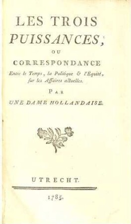 Les Trois Puissances, Ou Correspondance Entre le Temps, la Politique & l'Équité Sur les Affaires actuelles