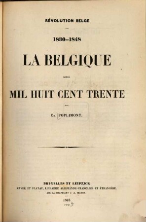 Révolution Belge : 1830 - 1848. La Belgique depuis mil huit cent trente, 1