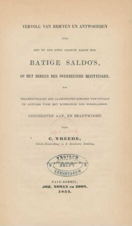 Vervolg van brieven en antwoorden over het op den duur gebruik maken der batige saldo's, op het beheer der overzeesche bezittingen tot tezamenstelling der jaarlijksche budgets van uitgaaf en ontvang het Koningrijk der Nederlanden /geschreven aan, en beantwoord door C. Vreede