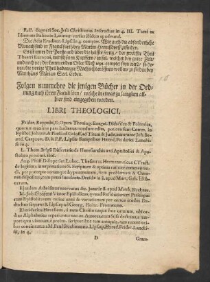 Folgen nunmehro die jenigen Bücher in der Ordnung nach ihren Facultäten/ welche in etwas zu langsam allhier sind eingegeben worden. Libri Theologici.