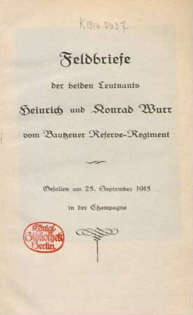 Feldbriefe der beiden Leutnants Heinrich und Konrad Wurr im Bautzener Reserve-Regiment : gefallen am 25. September 1915 in der Champagne