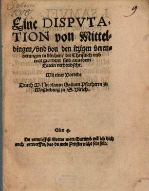 Eine Dispvtation von Mitteldingen, vnd von den itzigen verenderungen in kirchen, die Christlich vnd wol geordent sind