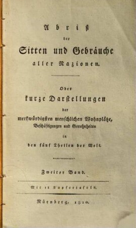 Abriß der Sitten und Gebräuche aller Nazionen, oder kurze Darstellungen der merkwürdigsten menschlichen Wohnpläze, Beschäftigungen und Gewohnheiten in den fünf Theilen der Welt, 2