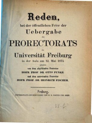 Reden, bei der öffentlichen Feier der Uebergabe des Prorectorats der Universität Freiburg ... gehalten. 1875, 1875