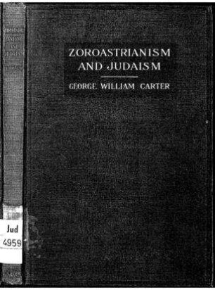 Zoroastrianism and Judaism / by George William Carter. With an introd. by Charles Gray Shaw