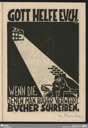 Gott helfe euch, wenn die, denen man Bücher verwehrt, Bücher schreiben