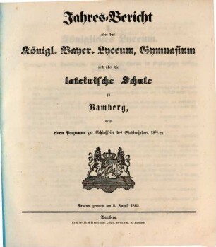 Jahres-Bericht über das Königl. Bayer. Lyceum, Gymnasium und über die Lateinische Schule zu Bamberg. 1861/62