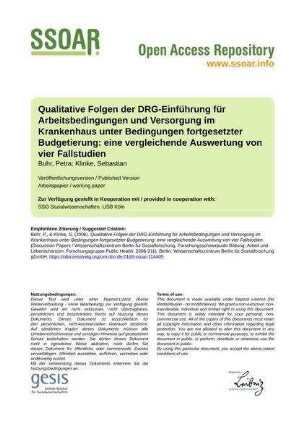 Qualitative Folgen der DRG-Einführung für Arbeitsbedingungen und Versorgung im Krankenhaus unter Bedingungen fortgesetzter Budgetierung: eine vergleichende Auswertung von vier Fallstudien