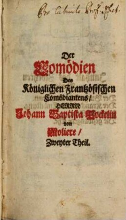 Histrio Gallicus, Comico-Satyricus, Sine Exemplo: Oder, Die Weltberühmten Lust-Comödien, Des ... Herrn Von Moliere : Wieder aufs Neue ... in das Teutsche übersetzt .... 2