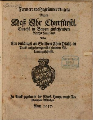 Fernere wohlgegründte Anzeig wegen des Ihr Churf. Durchl. in Bayrn zustehenden Reichs-Vicariats