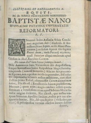 Illvstriss. Et Excellentiss. D. Eqviti, Ac D. Marci Procvratori Meritissimo Baptistæ Nano Hvivs Almæ Patavinæ Vniversitatis Reformatori. P. F.