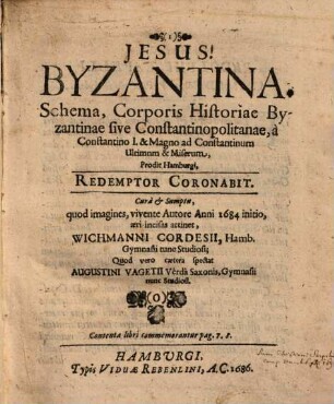 Byzantina : Schema, Corporis Historiae Byzantinae sive Constantinopolitanae, à Constantino I. & Magno ad Constantinum Ultimum & Miserum