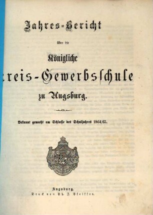 Jahresbericht über die Königliche Kreisgewerbsschule zu Augsburg. 1864/65 (1865)