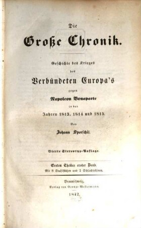 Die große Chronik : Geschichte des Krieges des verbündeten Europa's gegen Napoleon Bonaparte in den Jahren 1813, 1814 und 1815, 1,1