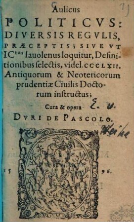 Aulicus politicus : Diversis Regvlis, Praeceptis; Sive Vt ICtus Iauolenus loquitur, Definitionibus selectis, videl. CCCLXII. Antiquorum & Neotericorum prudentiae Ciuilis Doctorum instructus