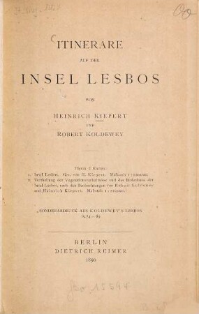 Itinerare auf der Insel Lesbos von Heinrich Kiepert u. Robert Koldewey : Hieran 2 Kt.: 1. Insel Lesbos. Gesc. von H. Kiepert. Massstab 1: 120.000. 2. Vertheilung der Vegetationsverhältnisse u. des Bodenbaus der Insel Lesbos ... von Robert Koldewey u. Heinrich Kiepert. Massstab 1:210.000