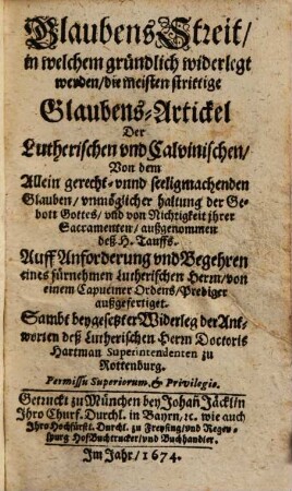 GlaubensStreit, in welchem gründlich widerlegt werden, die meisten strittige Glaubens-Artickel Der Lutherischen vnd Calvinischen, Von dem Allein gerecht- vnnd seeligmachenden Glauben, vnmöglicher haltung der Gebott Gottes, vnd von Nichtigkeit jhrer Sacramenten, außgenommen deß H. Tauffs