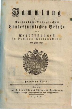Sammlung der kaiserlich-königlichen landesfürstlichen Gesetze und Verordnungen in publico-ecclesiasticis : vom Jahre ... 5. 1786 (1788)