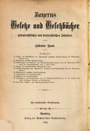 Bayerns Gesetze und Gesetzbücher privatrechtlichen, strafrechtlichen, administrativen und finanziellen Inhaltes. 7, 7. 1862