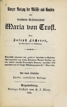 Kurzer Auszug der Ablässe und Gnaden der berühmten Erzbruderschaft Maria von Trost : Von Joseph Löcherer. Mit einem Titelbilde