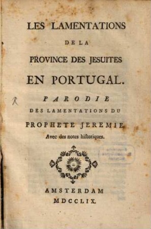 Les Lamentations De La Province Des Jesuites En Portugal : Parodie Des Lamentations Du Prophete Jeremie. Avec des notes historiques